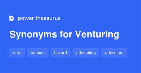 when exploring you are adventuring. . Venturing synonym